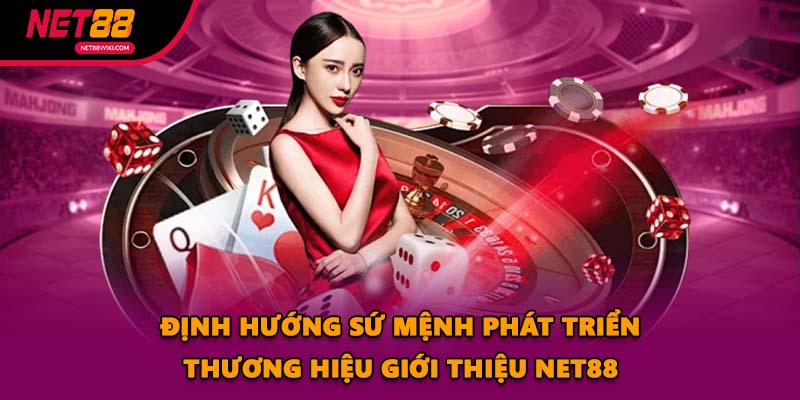Định hướng sứ mệnh phát triển thương hiệu giới thiệu NET88
