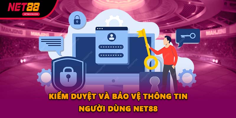 Kiểm duyệt và bảo vệ thông tin người dùng NET88