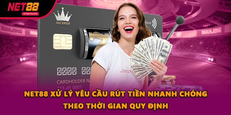 NET88 xử lý yêu cầu rút tiền nhanh chóng theo thời gian quy định