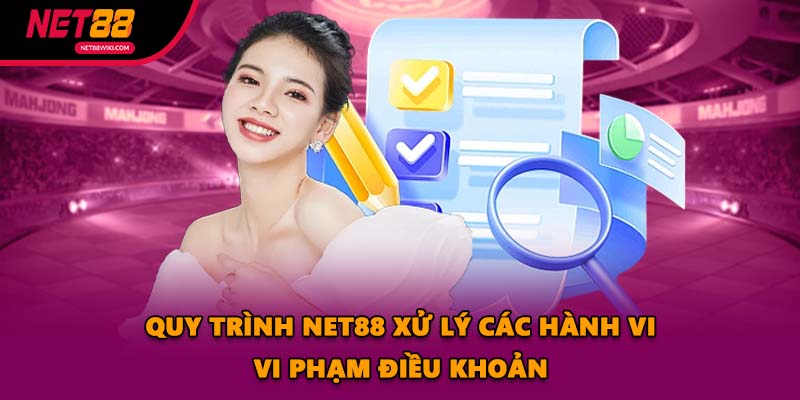 Quy trình NET88 xử lý các hành vi vi phạm điều khoản
